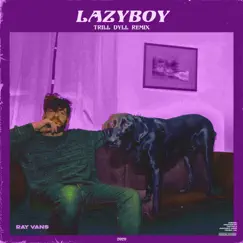 Lazyboy (TRiLL DyLL Remix) - Single by Ray Vans & TRiLL DYLL album reviews, ratings, credits