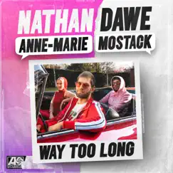 Way Too Long - Single by Nathan Dawe x Anne-Marie x MoStack album reviews, ratings, credits