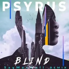 Blind (SayMaxWell Remix) - Single by PSYRUS album reviews, ratings, credits