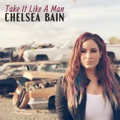 Take It Like a Man - Single by Chelsea Bain album reviews, ratings, credits