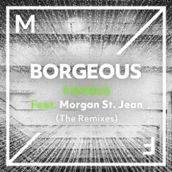 Famous (feat. Morgan St. Jean) [The Remixes] - Single by Borgeous album reviews, ratings, credits
