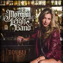Trouble by Morgan Leigh Band album reviews, ratings, credits