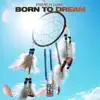 Born to Dream - Single album lyrics, reviews, download