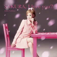 SAKURA, I love you? - Single by Nishino Kana album reviews, ratings, credits