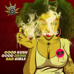 Good Kush Good Drink Bad Girls by SideStreet KED album reviews, ratings, credits
