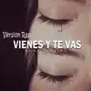 Vienes Y Te Vas (Version Rap) [Version] song lyrics