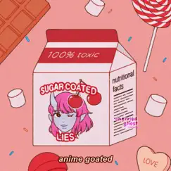 Sugar Coated Lies - Single by Anime Goated album reviews, ratings, credits