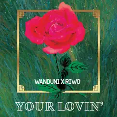 Your Lovin' (feat. Riwo) Song Lyrics