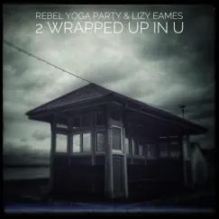 2 Wrapped Up in U - Single by Lizy Eames & Rebel Yoga Party album reviews, ratings, credits