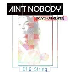 Ain't Nobody (P5ych0h Remix) - Single by DJ G-String album reviews, ratings, credits