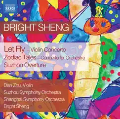 Bright Sheng: Let Fly, Zodiac Tales & Suzhou Overture by Shanghai Symphony Orchestra, Bright Sheng, Suzhou Symphony Orchestra & Dan Zhu album reviews, ratings, credits