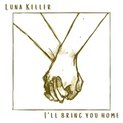 I'll Bring You Home - Single by Luna Keller album reviews, ratings, credits