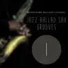 Jazz Ballad Sax Grooves 1 album lyrics, reviews, download