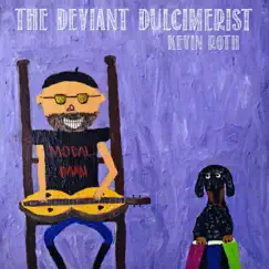 The Deviant Dulcimerist by Kevin Roth album reviews, ratings, credits