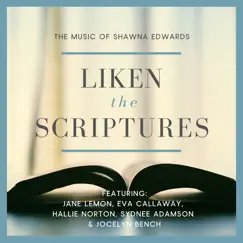 Liken the Scriptures (feat. Jane Lemon, Eva Callaway, Sydnee Adamson, Jocelyn Bench & Hallie Norton) Song Lyrics
