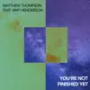 You're Not Finished Yet (feat. Amy Henderson) - Single album lyrics, reviews, download