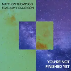 You're Not Finished Yet (feat. Amy Henderson) - Single by Matthew Thompson album reviews, ratings, credits
