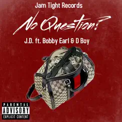 No Question (feat. D Boy, Bobby Earl & J.D) - Single by Jam Tight Records album reviews, ratings, credits