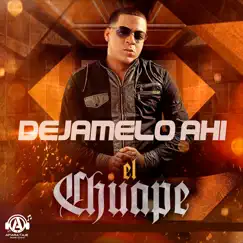 Dejamelo Ahí - Single by El Chuape album reviews, ratings, credits