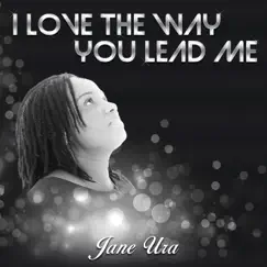 I Love the Way You Lead Me - Single by Jane Ura album reviews, ratings, credits