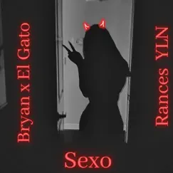 Sexo (feat. Bryan & El Gato) - Single by Rances YLN album reviews, ratings, credits