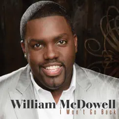 I Won't Go Back - Single by William McDowell album reviews, ratings, credits