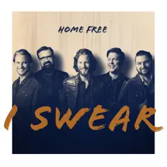 I Swear - Single by Home Free album reviews, ratings, credits