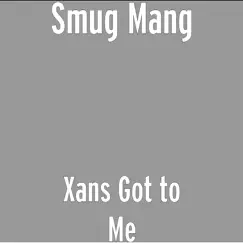Xans Got to Me by Smug Mang album reviews, ratings, credits