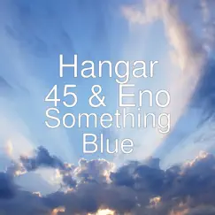 Something Blue - Single by Hangar 45 & Eno album reviews, ratings, credits