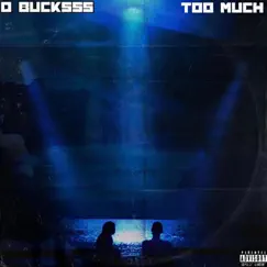 Too Much - Single by D Bucksss album reviews, ratings, credits