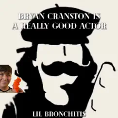 Bryan Cranston is a Really Good Actor (feat. Lil Bronchitis) - Single by JOG GANG album reviews, ratings, credits