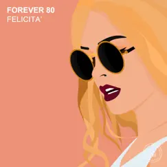 Felicità - Single by Forever 80 album reviews, ratings, credits