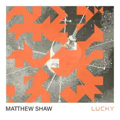 Lucky (feat. Unlearn) - Single by Matthew Shaw album reviews, ratings, credits