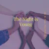 The Night Is Young - Single album lyrics, reviews, download