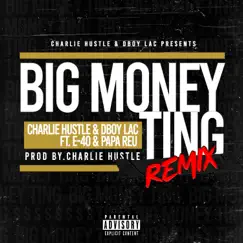 Big Money Ting (Remix) - Single [feat. E-40 & Papa Reu] - Single by Charlie Hustle & DBOY LAC album reviews, ratings, credits