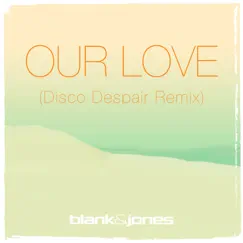 Our Love (with Emma Brammer) [Disco Despair Remix] Song Lyrics