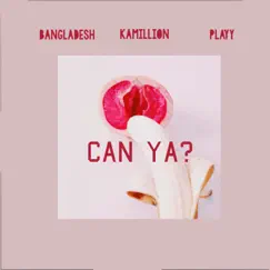 Can Ya? - Single by Bangladesh, Kamillion & Playy album reviews, ratings, credits