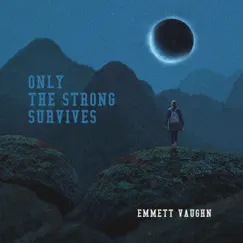 Only the Strong Survives - Single by Emmett Vaughn album reviews, ratings, credits