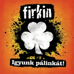 Igyunk pálinkát! by Firkin album reviews, ratings, credits