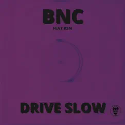 Drive Slow (feat. RSN) - Single by BNC album reviews, ratings, credits