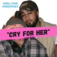 Cry for Her - Single by Mel the Prophet album reviews, ratings, credits