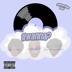 Uwanna? (feat. Hoarse Kock, Steamy Vanilla & Chocolate Loneliness) - Single by Minimum Wage Music album reviews, ratings, credits