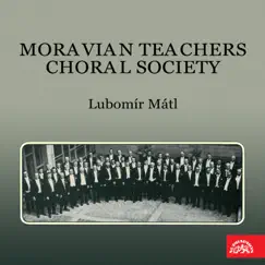 Moravian Teachers Choral Society, Lubomír Mátl by Moravian Teachers Choral Society & Lubomir Matl album reviews, ratings, credits