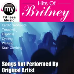 Hits of Britney, Vol. 1 (Non-Stop DJ Mix for Cardio, Treadmill, Stair Climber, Ellyptical, Cycling, Walking, Dynamix Exercise) by My Fitness Music album reviews, ratings, credits