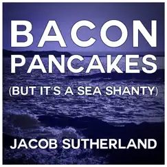 Bacon Pancakes (But It's a Sea Shanty) Song Lyrics