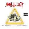 Ball Out (feat. Code James) - Single album lyrics, reviews, download