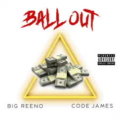 Ball Out (feat. Code James) - Single by Big Reeno album reviews, ratings, credits