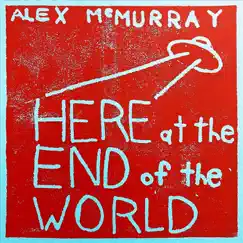 Here at the End of the World - Single by Alex McMurray album reviews, ratings, credits