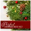 Perfect Christmas Mood Jazz album lyrics, reviews, download