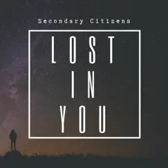 Lost in You - Single by Secondary Citizens album reviews, ratings, credits